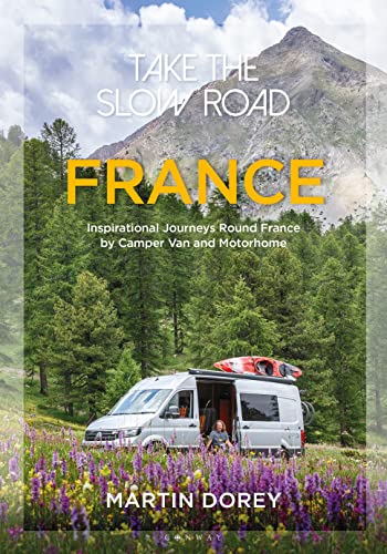 Take the Slow Road: France: Inspirational Journeys Round France...