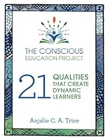 The Conscious Education Project: 21 Qualities That Create Dynamic Learners 0996888608 Book Cover