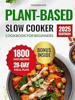 Plant-Based Slow Cooker Cookbook for Beginners: The Ultimate Guide with 1800 Days of Easy, Tasty & Wholesome Recipes to Support a Healthy Lifestyle on ... (Quick & Easy, Healthy Diet Recipes Books) B0F6DD2S9W Book Cover