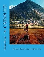 Catapult!: 40 Day Launch to the Best You 1522704124 Book Cover