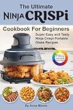 The Ultimate Ninja CRISPi Air Fryer Cookbook for Beginners: Super Easy and Tasty Ninja Crispi Portable Glass Recipes.
