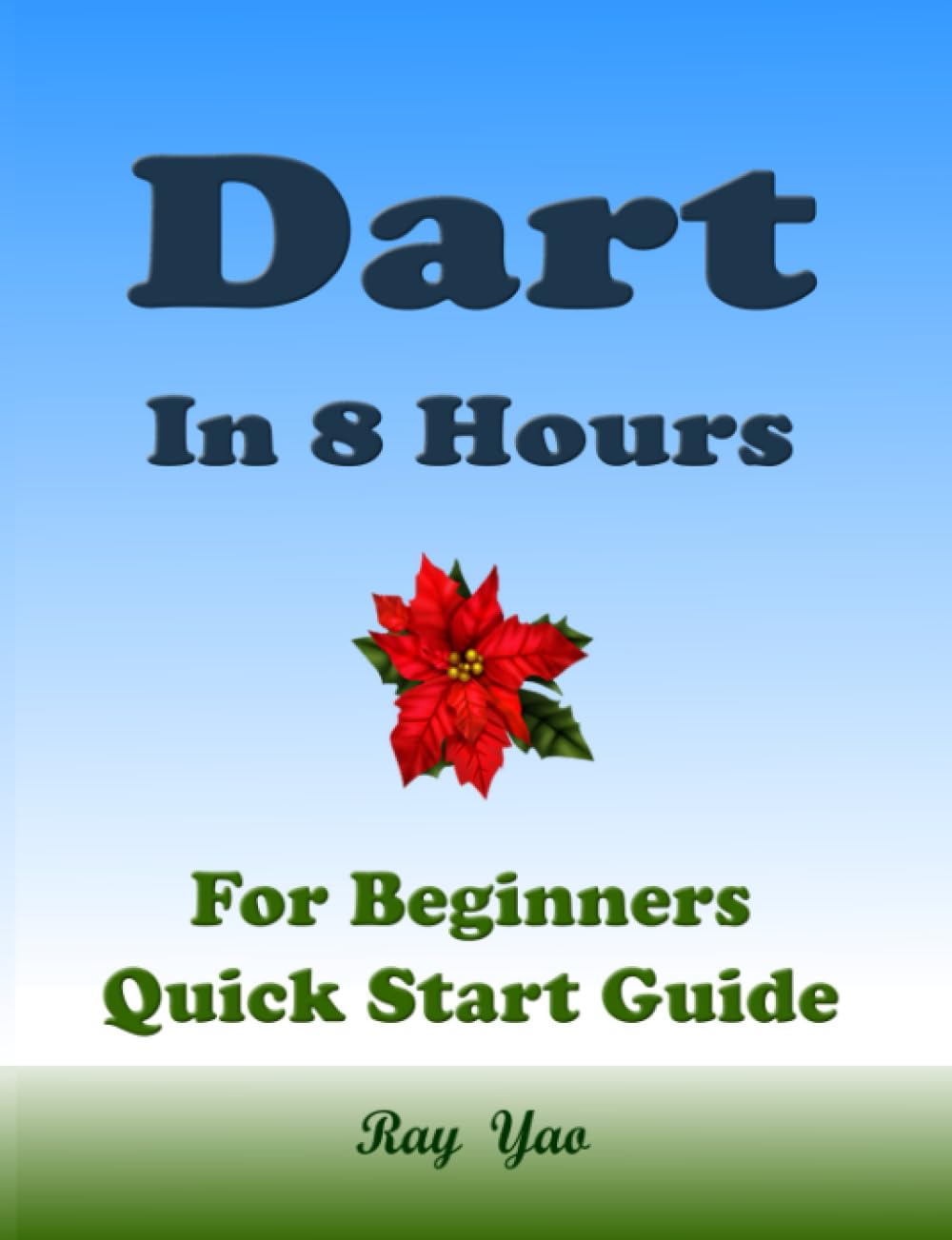 Dart Programming, In 8 Hours, For Beginners, Learn Coding Fast: Dart Programming Language, Crash Course Tutorial, Quick Start Guide & Exercises