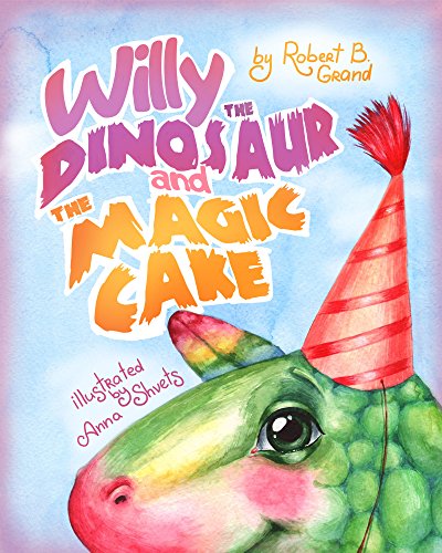 Willy the Dinosaur & the Magic Cake: Children's book about a dinosaur who learns that sharing is caring