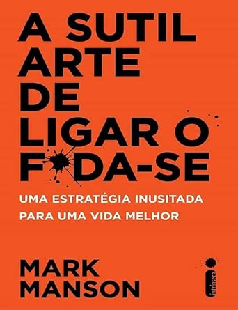 O SUTIL ARTE DE LIGAR O FODA-SE: Uma estratégia inusitada para um...