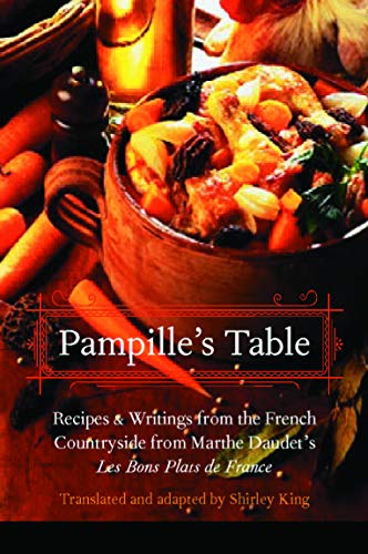 Pampille's Table: Recipes and Writings from the French Countryside from Marthe Daudet's Les Bons Plats de France (At Table)