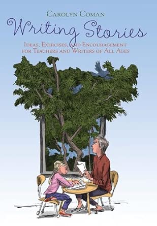 Writing Stories: Ideas, Exercises, and Encouragement for Teachers and Writers of All Ages book cover