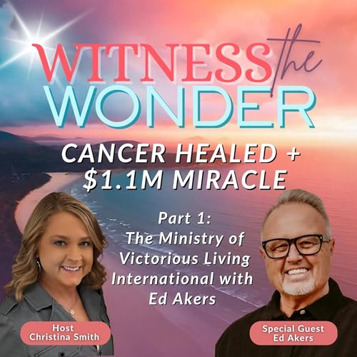 『EP. 13 | Cancer Miraculously Healed, Deaf Hear, Blind See & $1.1 Million Dollar Miracle | Ed Akers VLI』のカバーアート