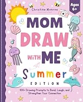 Mom, Draw with Me - Summer Edition: A Mother & Daughter Doodle Book with 100+ Drawing Prompts to Bond, Laugh, and Strengthen Your Connection B0D8F7YG3W Book Cover