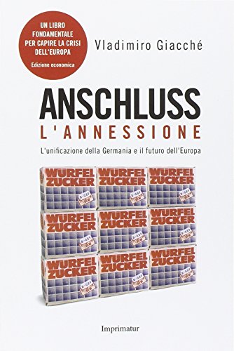 Anschluss. L'annessione. L'unificazione della Germania e il futuro dell'Europa Anschluss. L'annessione. L'unificazione della Germania e il futuro dell'Europa