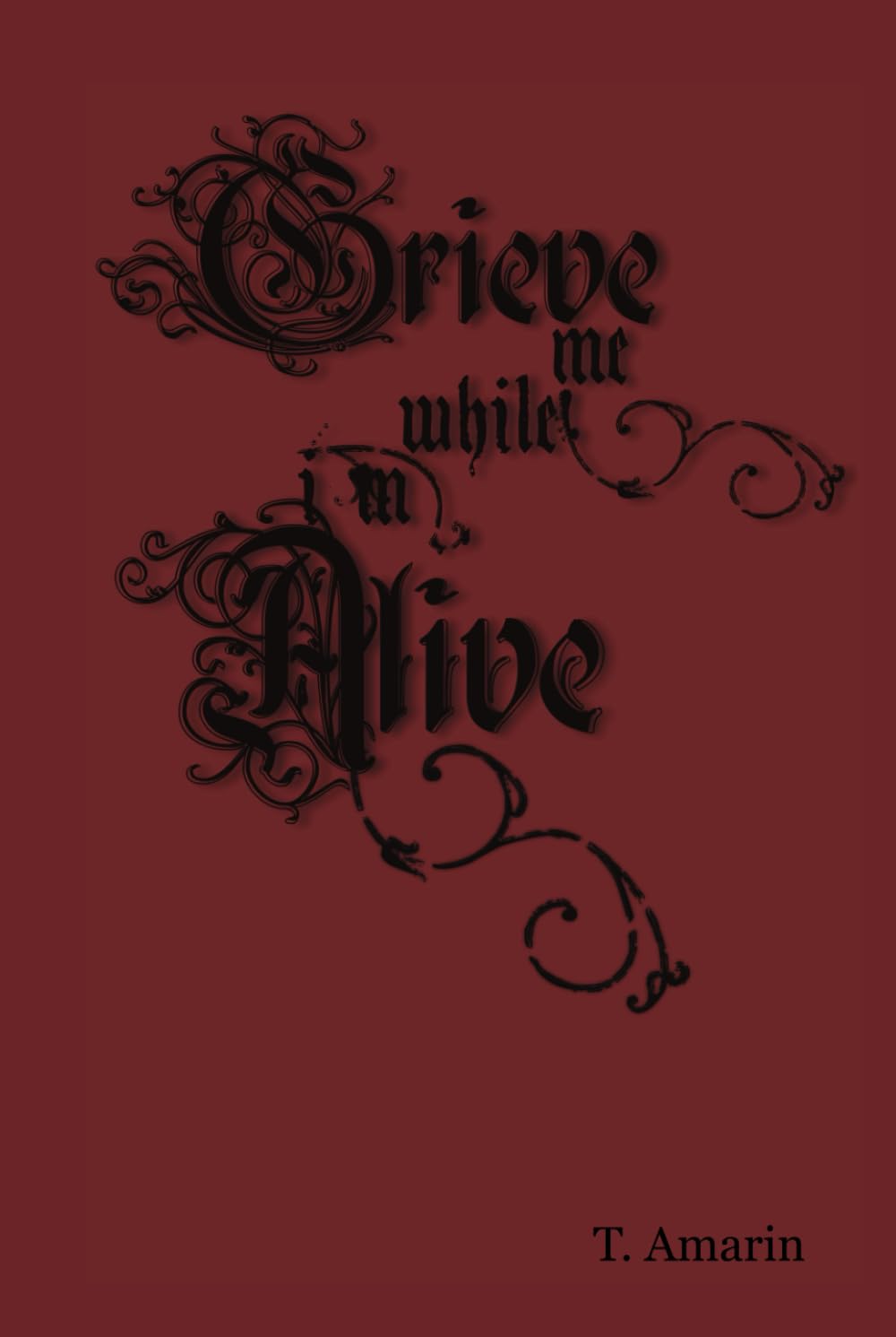 Grieve me while I’m alive