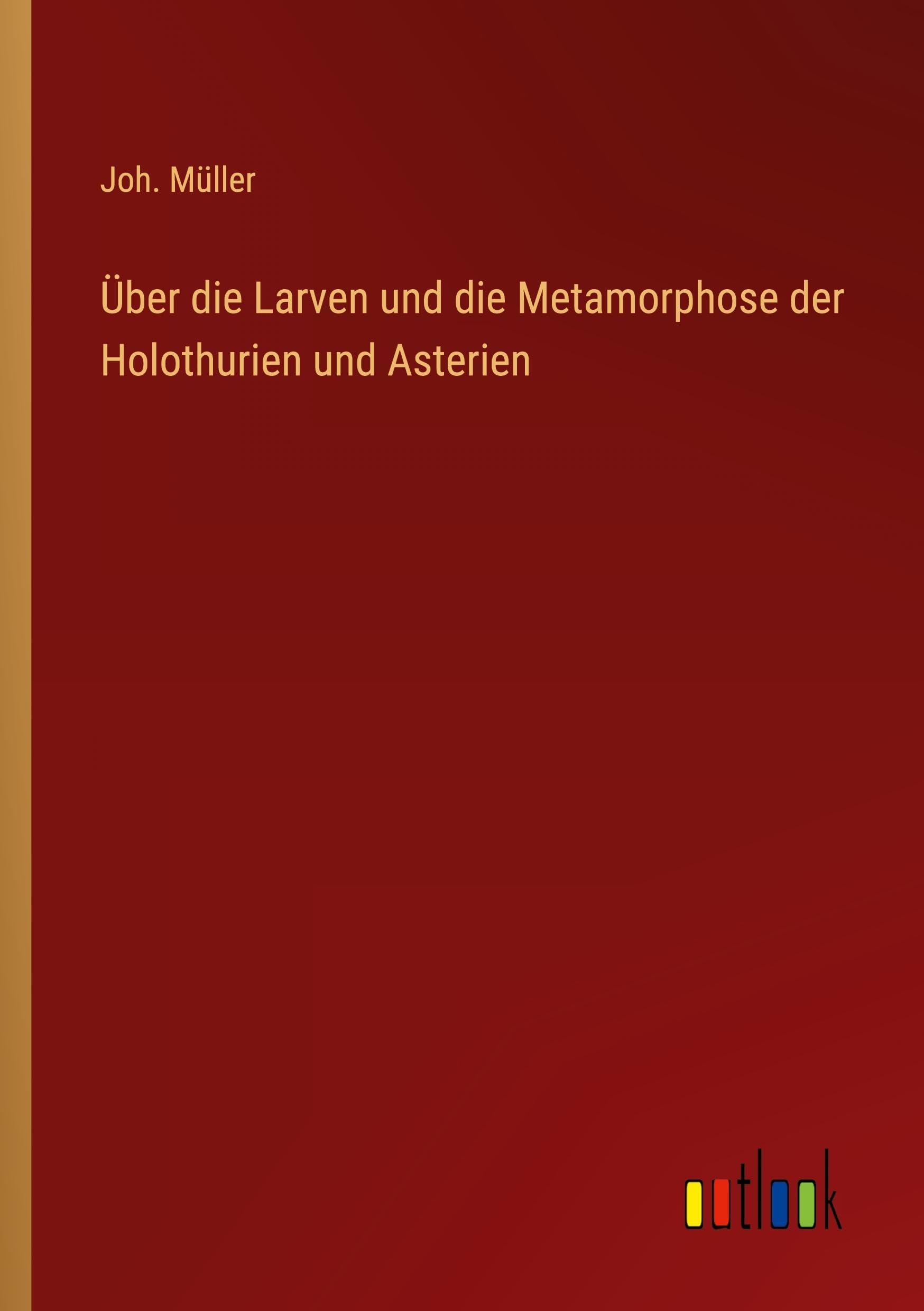 Über die Larven und die Metamorphose der Holothurien und Asterien