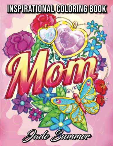Mom Coloring Book: An Adult Coloring Book with Loving Mothers, Beautiful Flowers, Adorable Animals, and Inspirational Quotes