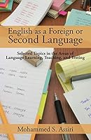 English as a Foreign or Second Language: Selected Topics in the Areas of Language Learning, Teaching, and Testing 1482832658 Book Cover