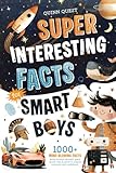 Super Interesting Facts For Smart Boys: 1000+ Mind-Blowing Facts About Science, Animals, Space, Sports, Cars & More to Inspire Curiosity and Confidence