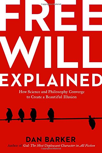 Free Will Explained: How the Melody of Science and the Harmony of Philosophy Create a Beautiful Illusion