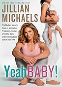Yeah Baby!: The Modern Mama's Guide to Mastering Pregnancy, Having a Healthy Baby, and Bouncing Back Better Than Ever by [Jillian Michaels]