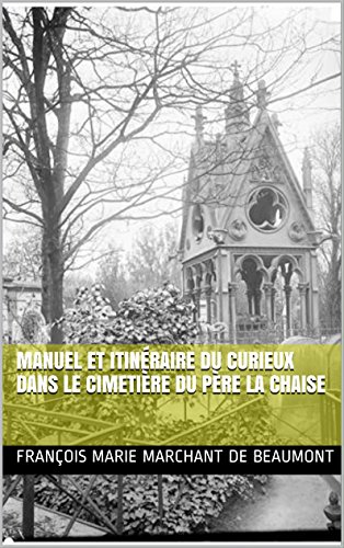 Manuel et itinéraire du curieux dans le cimetière du Père la Chaise