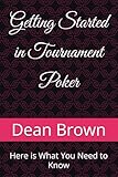 Getting Started in Tournament Poker: Here is What You Need to Know