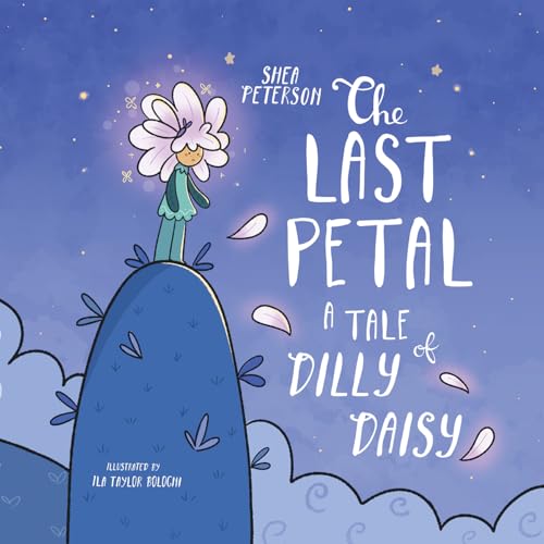 The Last Petal: A Tale of Dilly Daisy: A Lesson for Kids about Lying, Honesty and Telling the Truth – in a Magical Picture Book Story!