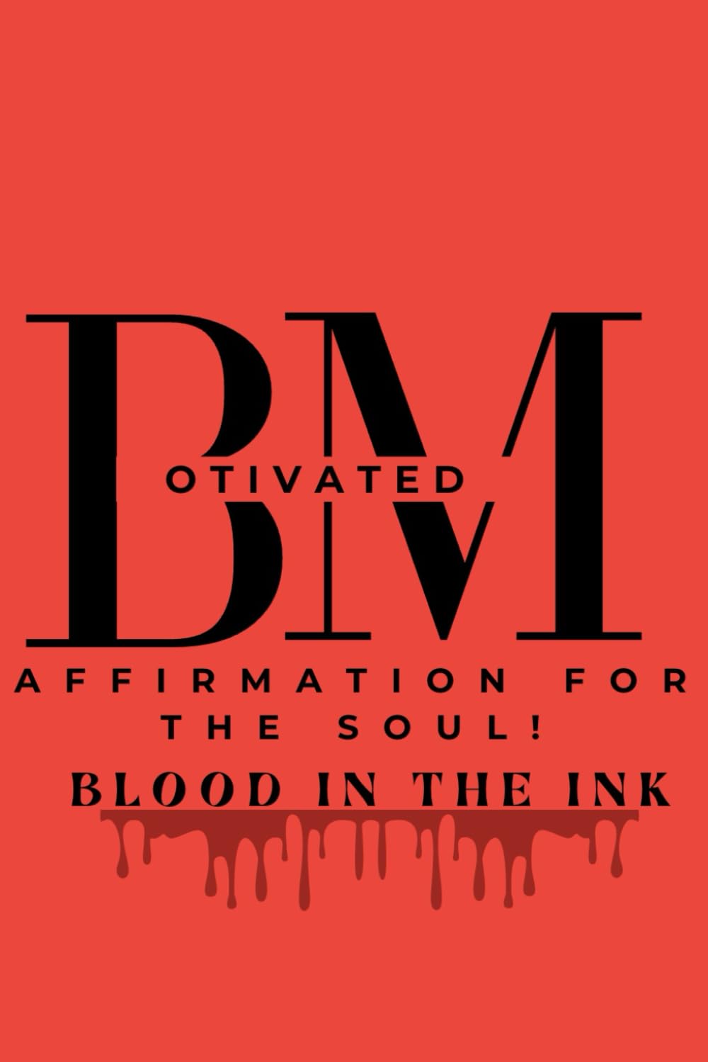 BMotivated: Affirmation For The Soul: Blood In The Ink