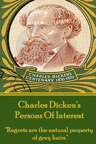 Charles Dickens - Persons Of Interest: "Regrets are the natural property of grey hairs."