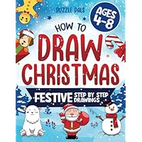 How To Draw Christmas Characters: 50+ Festively Themed Step By Step Drawings For Kids Ages 4 - 8 (How To Draw Books For Kids)