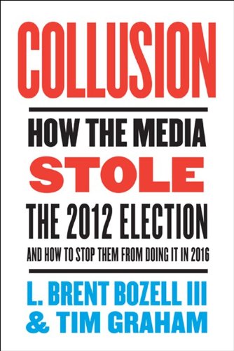 Buy Collusion: How the Media Stole the 2012 Election---and How to Stop Them from Doing It in 2016 — BookShops.in