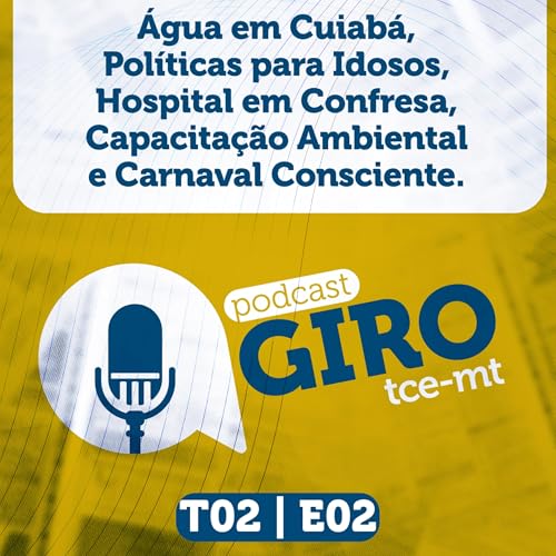 Giro TCE MT #02 (2&ordf; Temporada): &Aacute;gua em Cuiab&aacute;, Pol&iacute;ticas para Idosos, Hospital em Confresa, Capacita&ccedil;&atilde;o Ambiental e Carnaval Consciente.