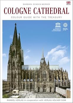 Cologne Cathedral Colour guide with the treasury. Barbara Schock-Werner: Rahmel-Verlag in ccoperation with Verlag Kölner dom