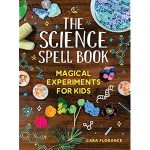 The Science Spell Book: 30 Enchanting Experiments for Kids Paperback – July 6, 2022