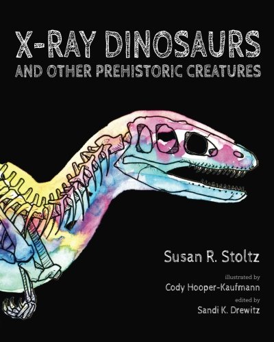 X-Ray Dinosaurs: And Other Prehistoric Creatures 0998092045 Book Cover