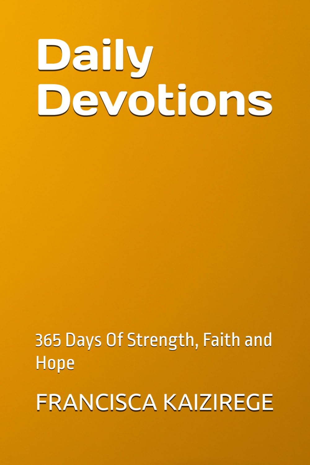 Daily Devotions: 365 Days Of Strength, Faith and Hope