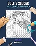 GOLF & SOCCER: AN ADULT COLORING BOOK: Golf & Soccer - 2 Coloring Books In 1