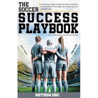 The Soccer Success Playbook: A Step By Step Guide for New Coaches and Parents through the Youth Soccer Landscape Vol II Audio