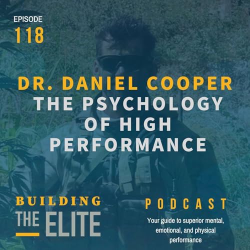 Dr. Daniel Cooper: The Psychology of High Performance - Ep. 118