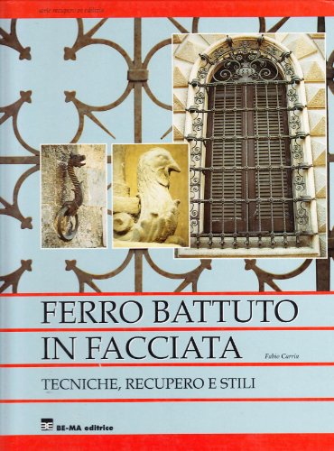 Ferro battuto in facciata. Tecniche, recupero e st