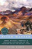 River Master: John Wesley Powell's Legendary Exploration of the Colorado River and Grand Canyon (American Grit)