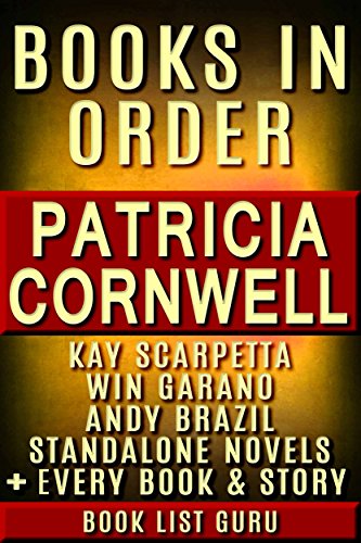 Patricia Cornwell Books in Order: Kay Scarpetta series, Andy Brazil series, Win Garano books, Captain Chase, short stories, standalone novels & ... ... Cornwell biography. (Series Order Book 6)