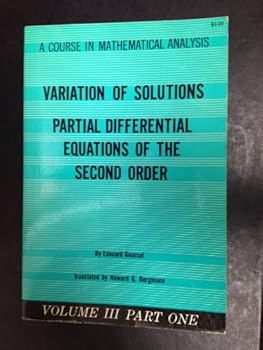 Paperback Variation of Solutions: Partial Differential Equations of the Second Order (Course in Mathematical Analysis, Vol. 3, Part 1) Book