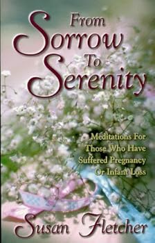 Hardcover From Sorrow to Serenity: Meditations for Those Who Have Suffered Pregnancy or Infant Loss Book