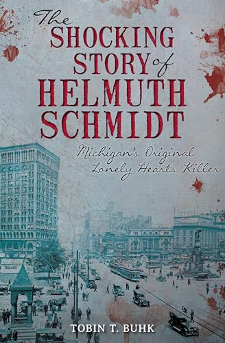 The Shocking Story of Helmuth Schmidt: Michigan's Original Lonely Hearts Killer