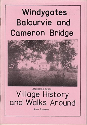 Windygates, Balcurvie and Cameron Bridge: Village History and Walks Around Paperback – 1 December 1986