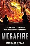 Megafire: The Race to Extinguish a Deadly Epidemic of Flame
