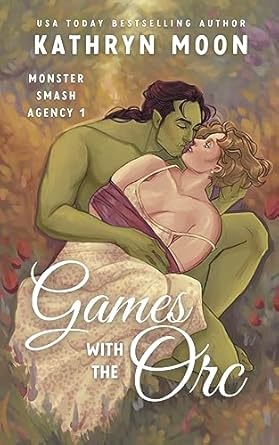 Games with the Orc by Kathryn Moon (Monster Smash Agency Book 1)