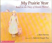 My Prairie Year: Based on the Diary of Elenore Plaisted 0823410285 Book Cover