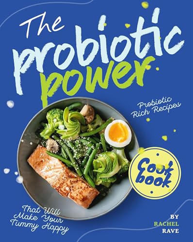 The Probiotic Power Cookbook: Probiotic Rich Recipes That Will Make Your Tummy Happy