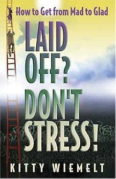 Paperback Laid Off? Don't Stress! How to Get from Mad to Glad Book