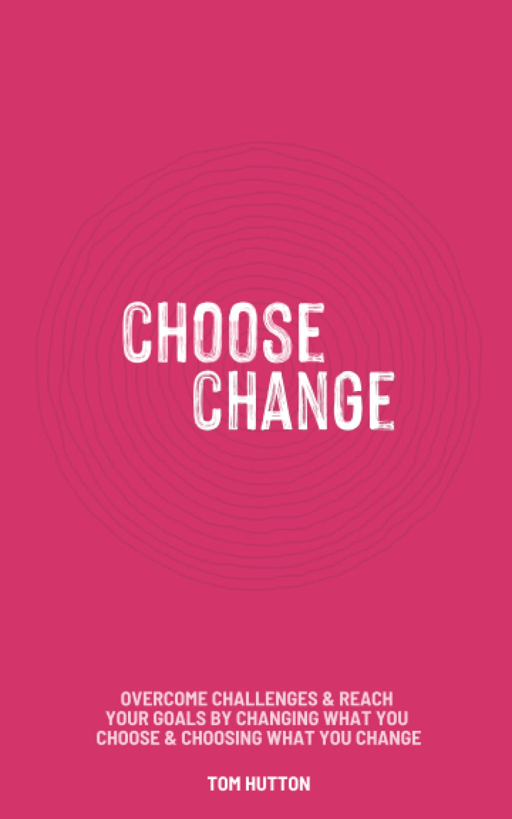 Choose Change: Overcome challenges and reach your goals by changing what you choose and choosing what you change.