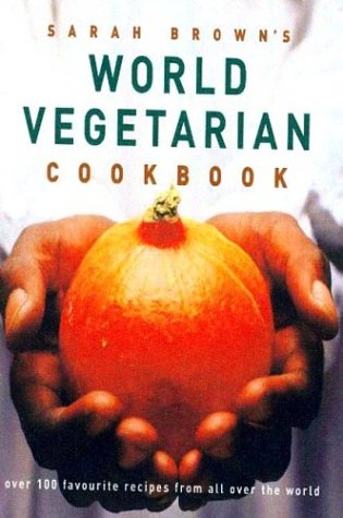 Sarah Brown's World Vegetarian Cookbook