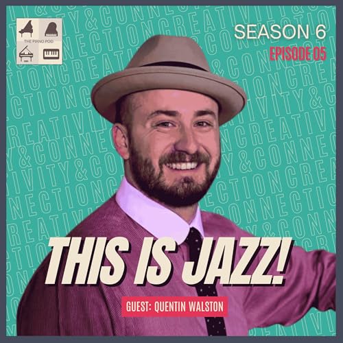 Season 6 Ep. 5 | This Is Jazz 🎹 Pianist & Educator Quentin Walston on Jazz for Everyone